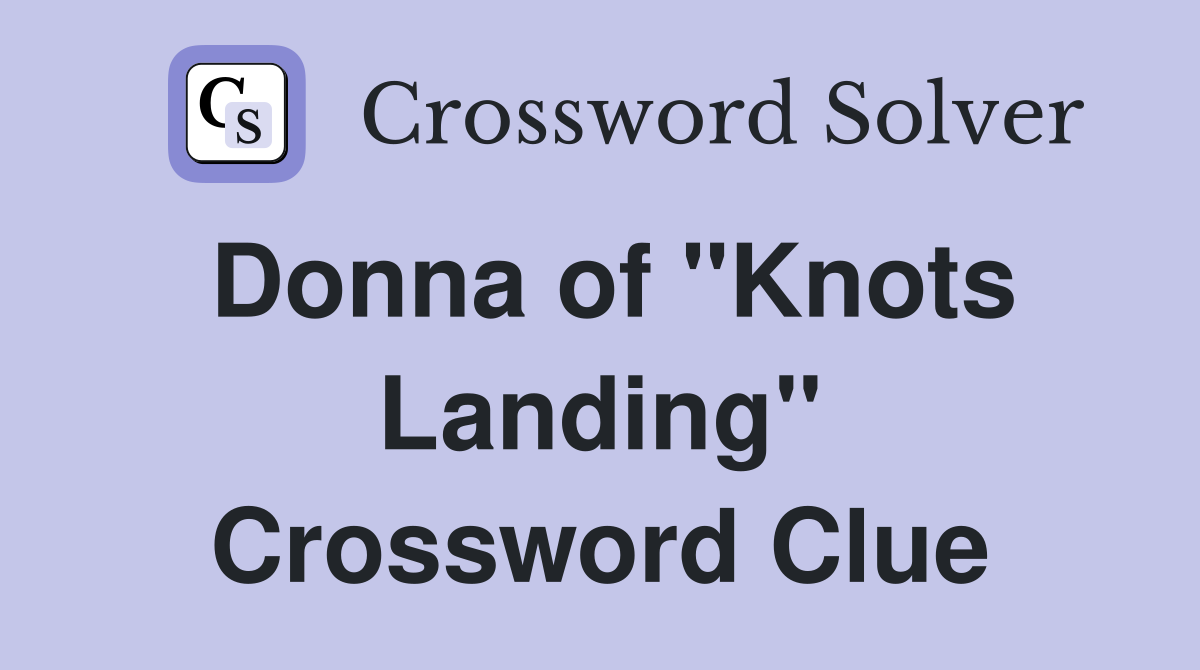 Donna of "Knots Landing" Crossword Clue
