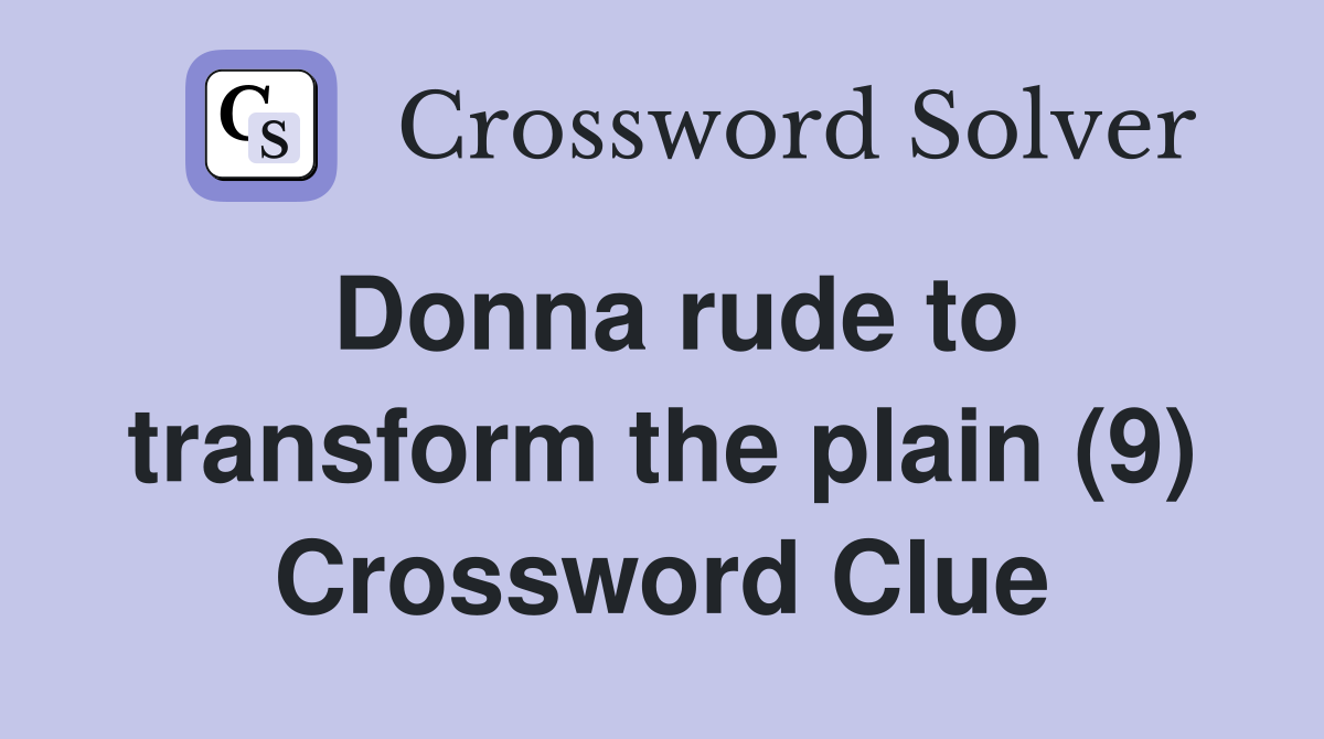 Donna rude to transform the plain (9) Crossword Clue
