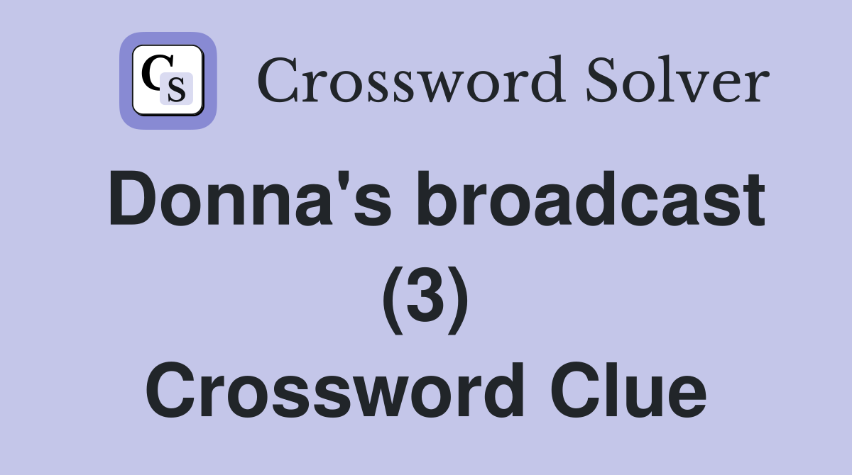 Donna's broadcast (3) Crossword Clue