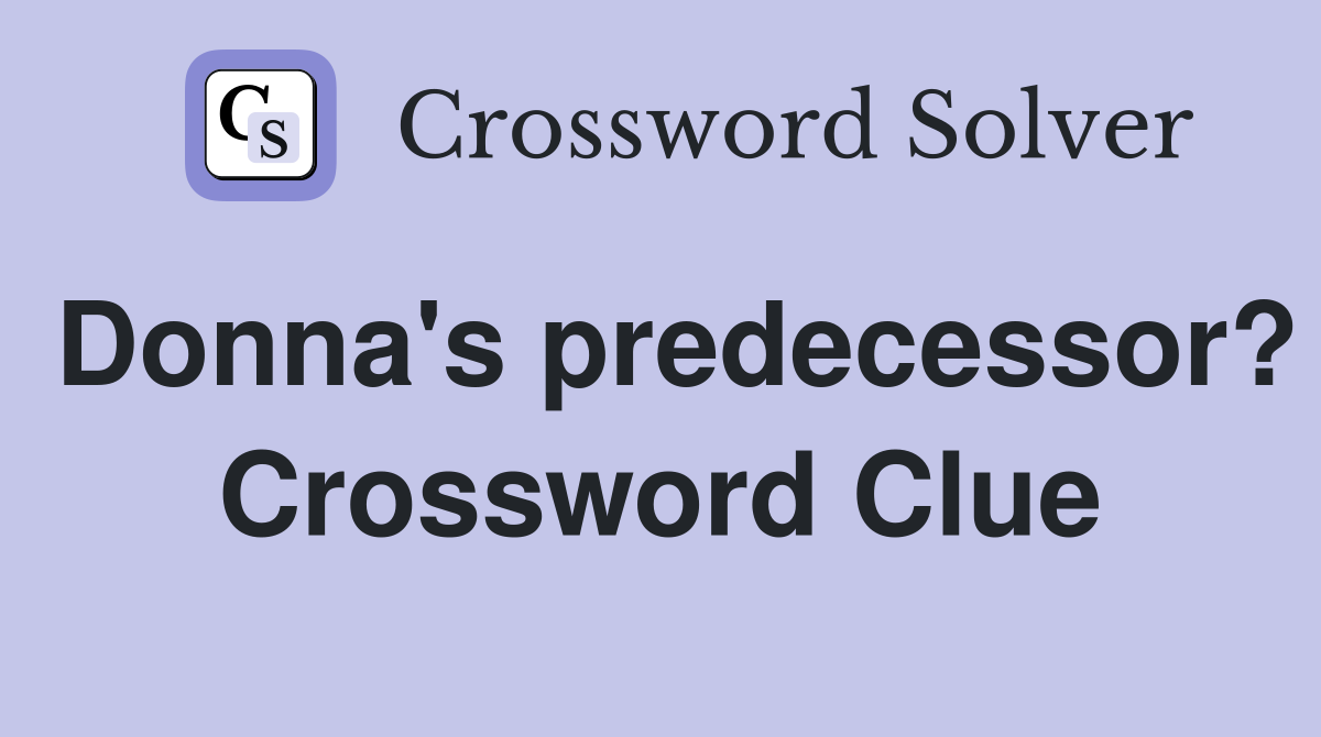 Donna's predecessor? Crossword Clue