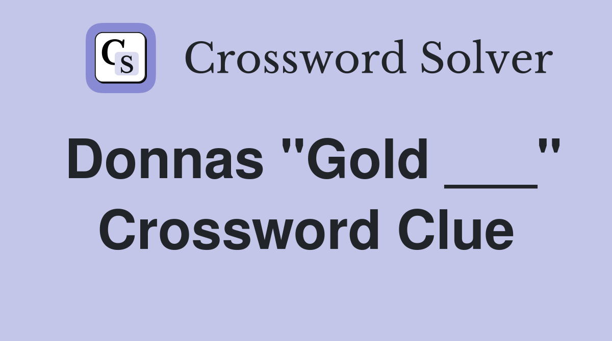 Donnas "Gold ___" Crossword Clue