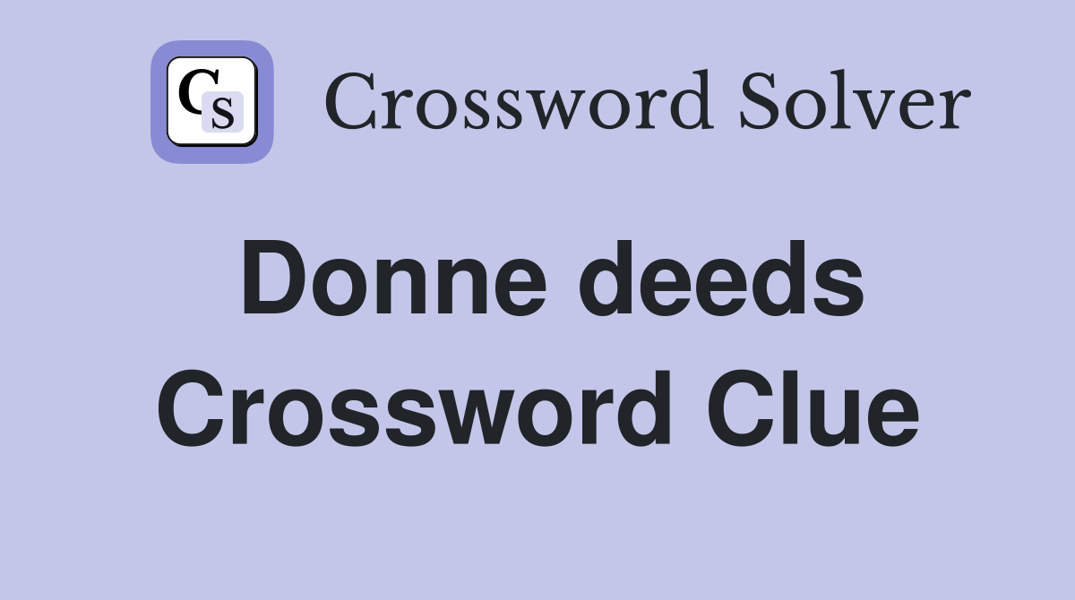 Donne deeds Crossword Clue