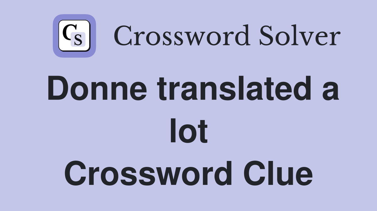Donne translated a lot Crossword Clue