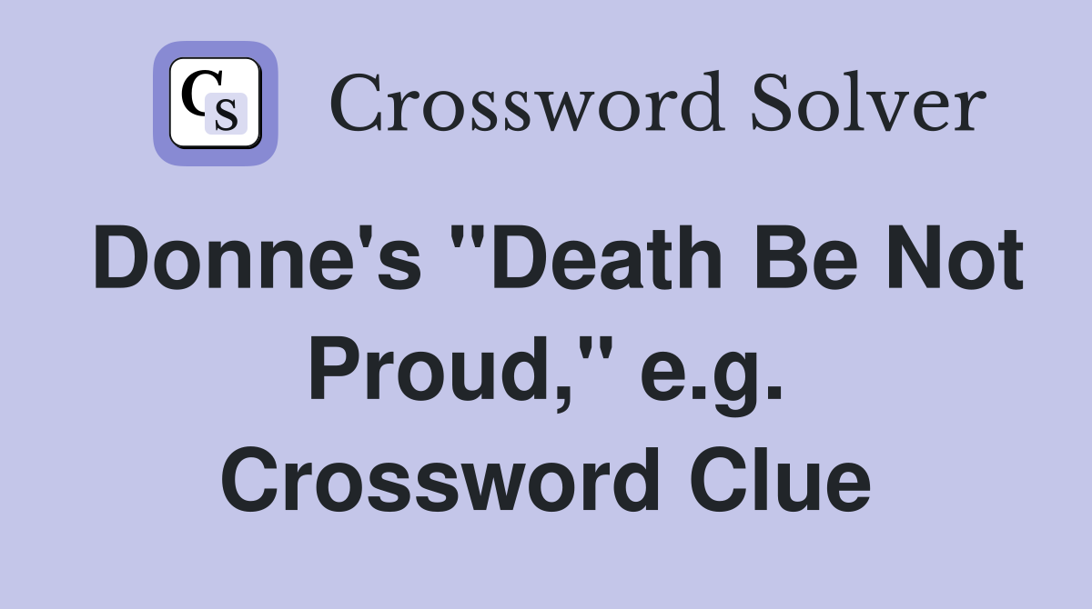 Donne's "Death Be Not Proud," e.g. Crossword Clue