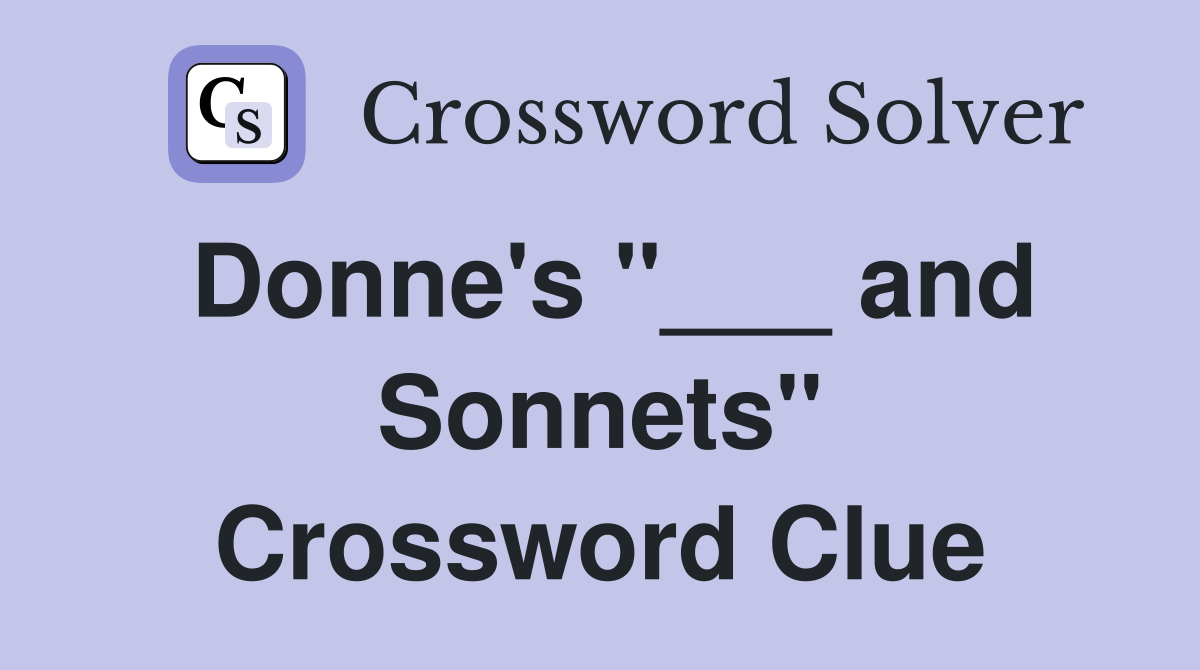 Donne's "___ and Sonnets" Crossword Clue
