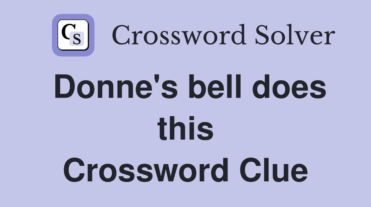 Donne's bell does this Crossword Clue
