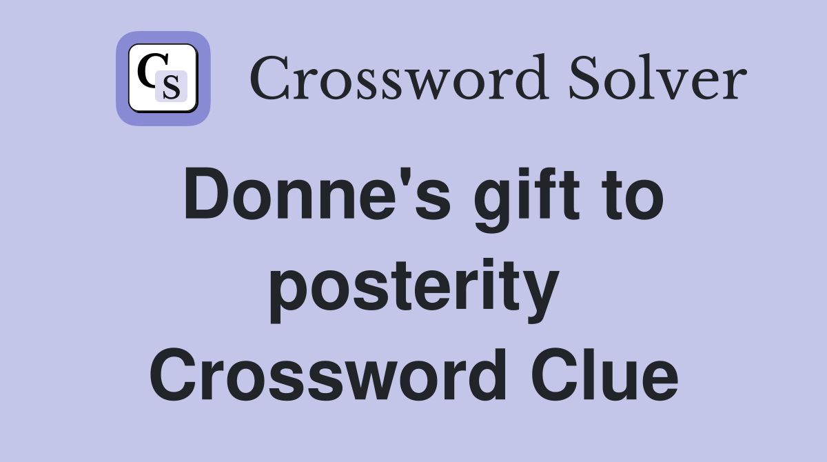 Donne's gift to posterity Crossword Clue