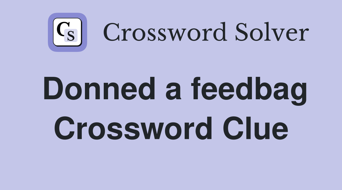 Donned a feedbag Crossword Clue