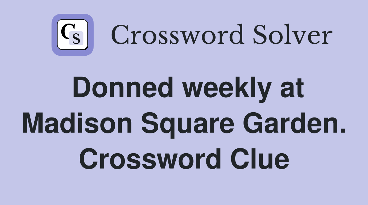 Donned weekly at Madison Square Garden. Crossword Clue