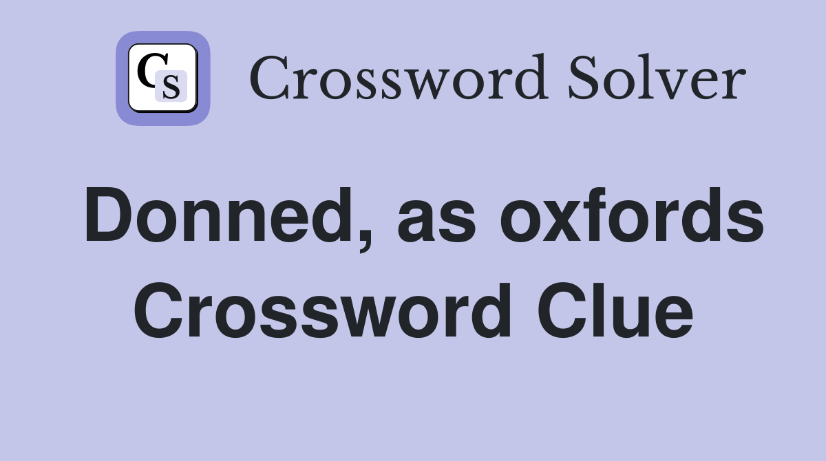 Donned, as oxfords Crossword Clue