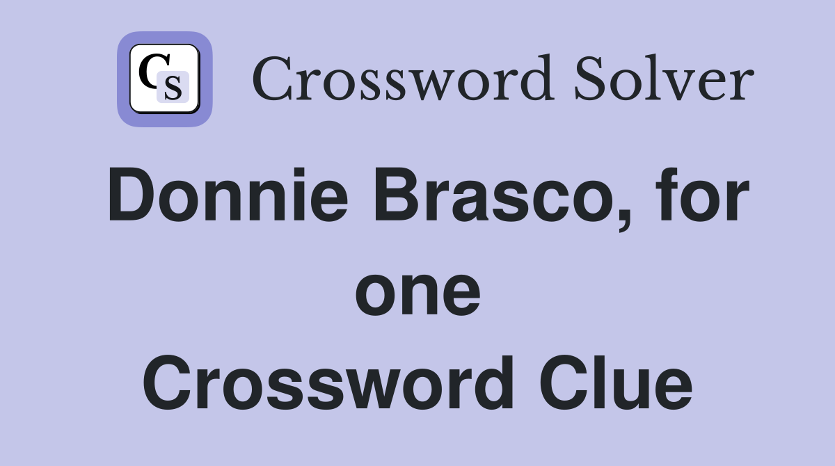 Donnie Brasco, for one Crossword Clue