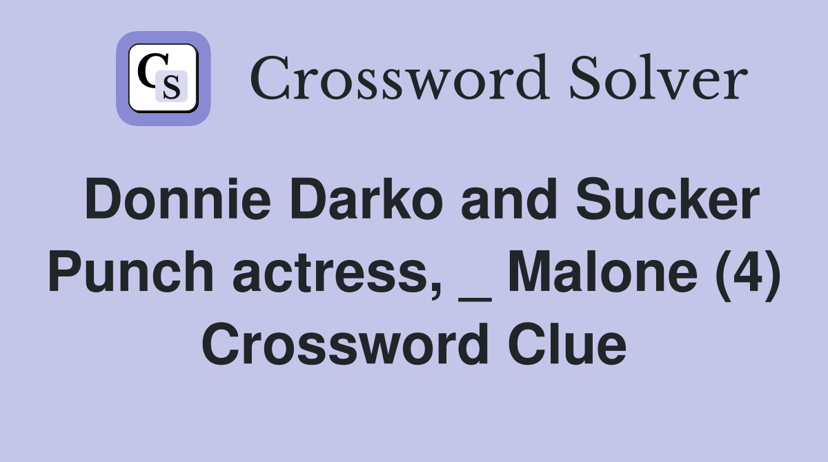 Donnie Darko and Sucker Punch actress, _ Malone (4) Crossword Clue