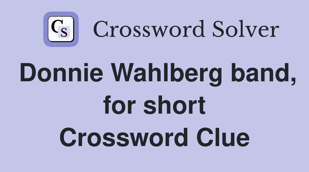 Donnie Wahlberg band, for short Crossword Clue
