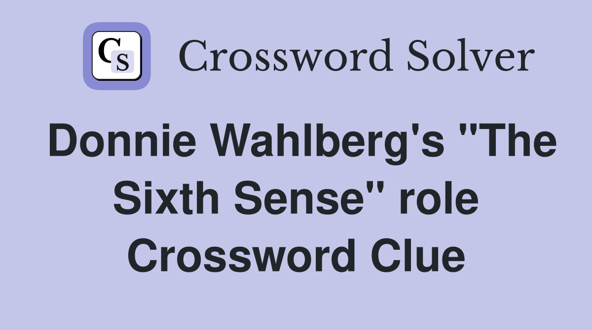 Donnie Wahlberg's "The Sixth Sense" role Crossword Clue