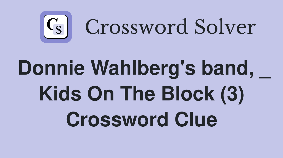 Donnie Wahlberg's band, _ Kids On The Block (3) Crossword Clue