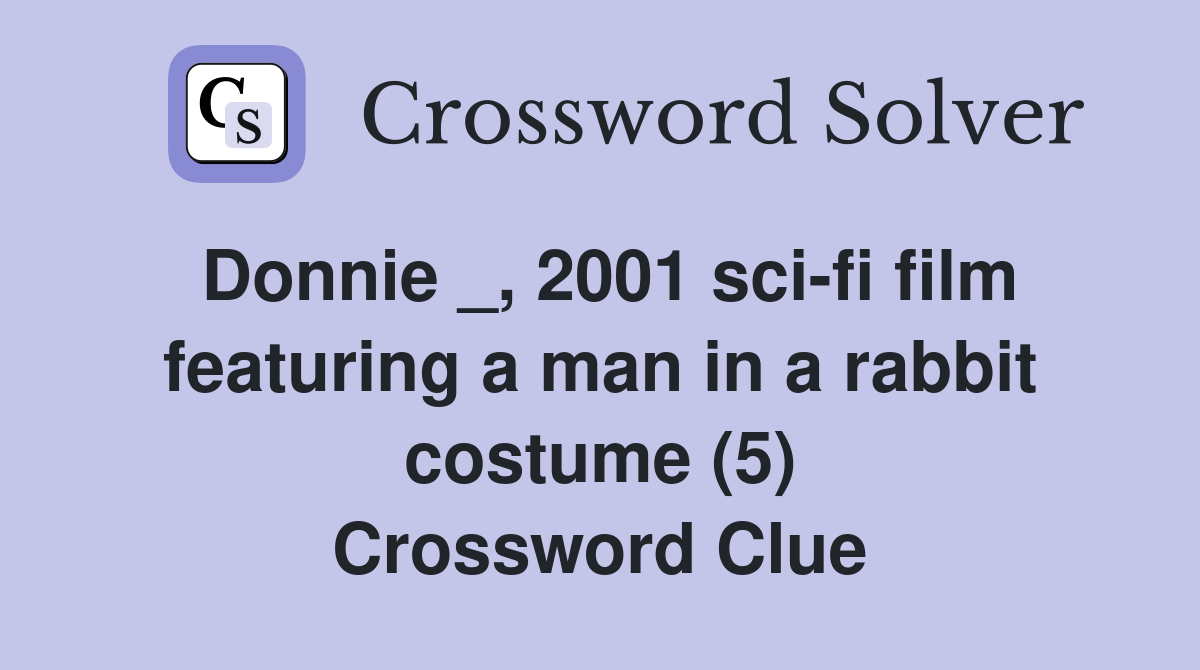 Donnie _, 2001 sci-fi film featuring a man in a rabbit costume (5) Crossword Clue
