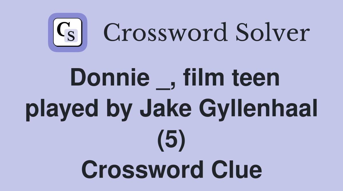 Donnie _, film teen played by Jake Gyllenhaal (5) Crossword Clue