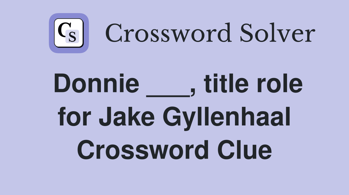 Donnie ___, title role for Jake Gyllenhaal Crossword Clue