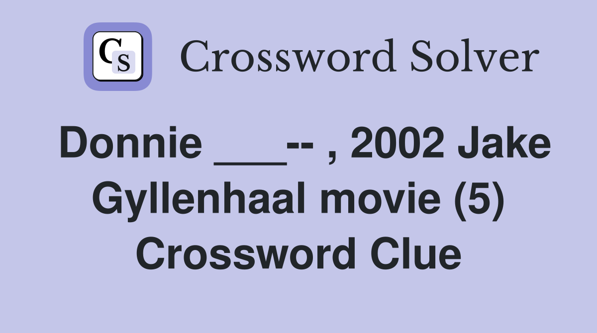 Donnie ___-- , 2002 Jake Gyllenhaal movie (5) Crossword Clue