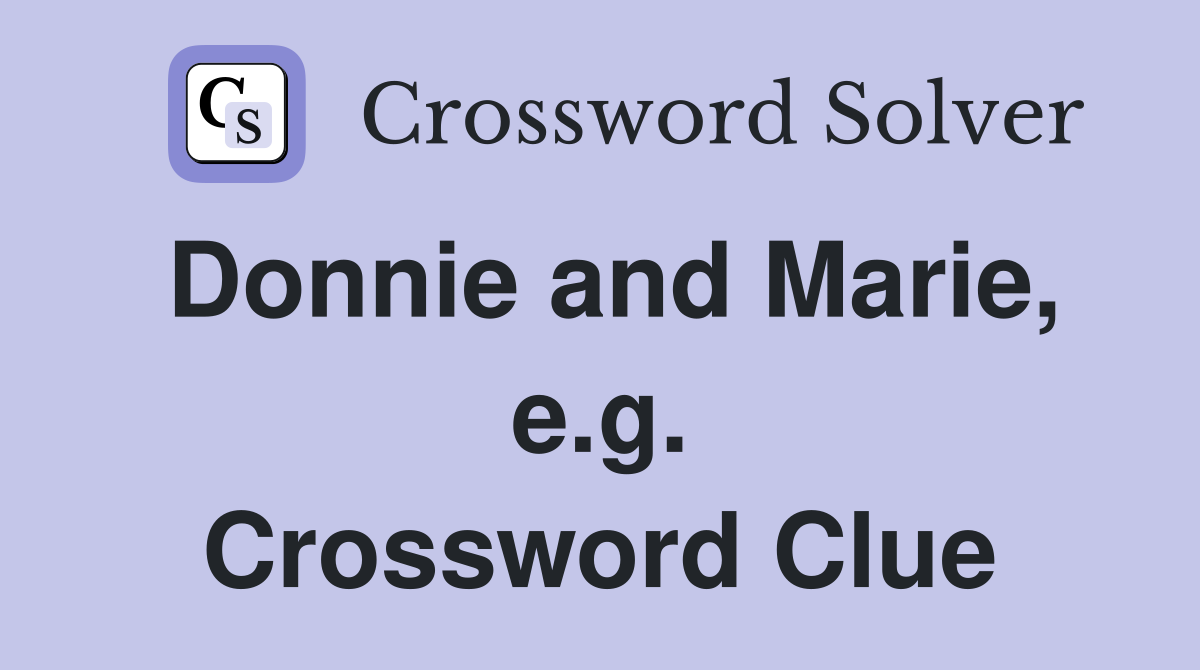 Donnie and Marie, e.g. Crossword Clue