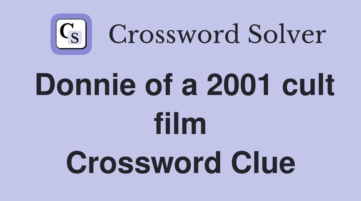 Donnie of a 2001 cult film Crossword Clue