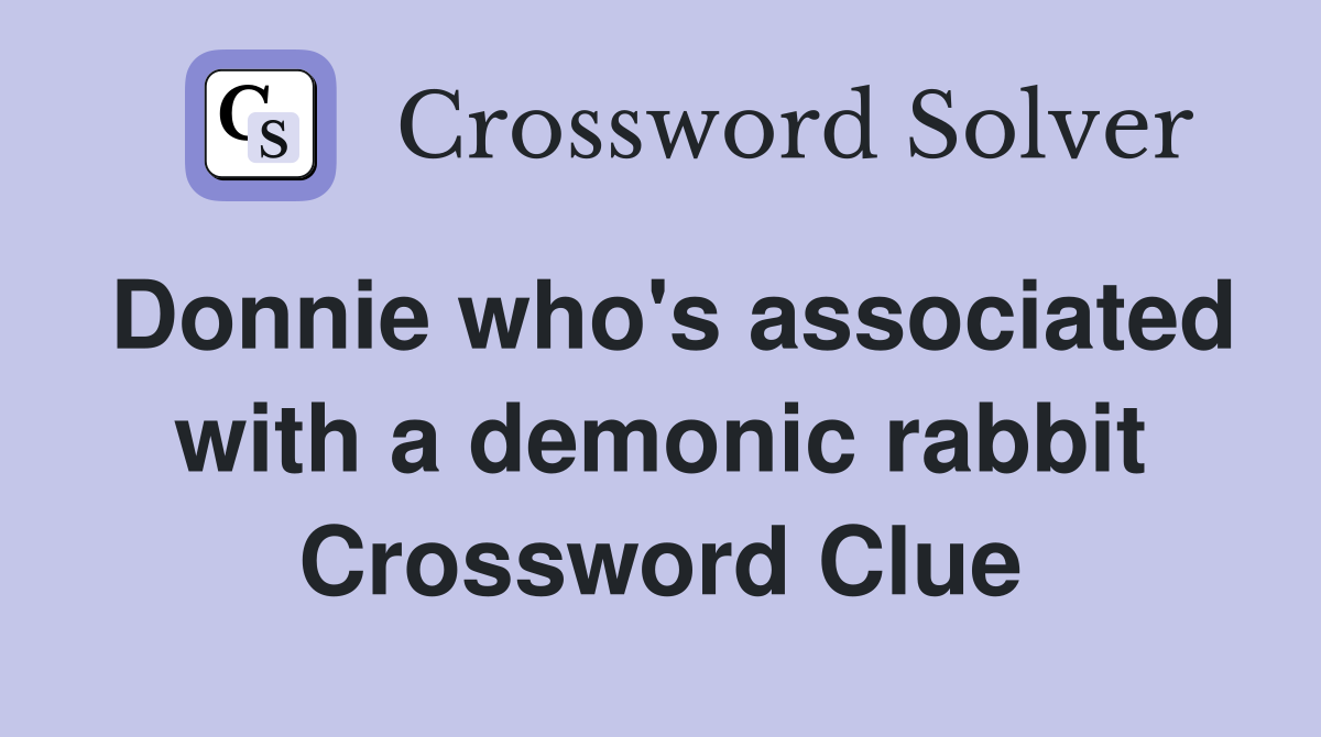 Donnie who's associated with a demonic rabbit Crossword Clue