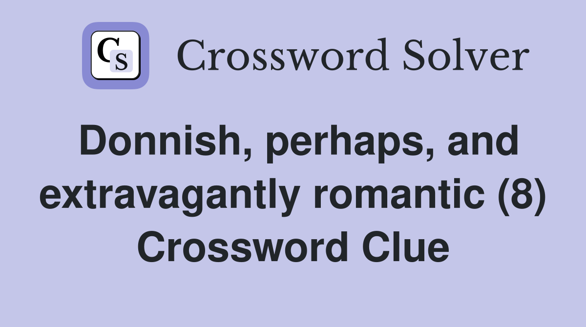 Donnish, perhaps, and extravagantly romantic (8) Crossword Clue