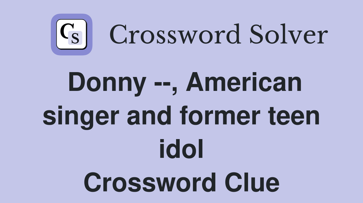 Donny --, American singer and former teen idol Crossword Clue