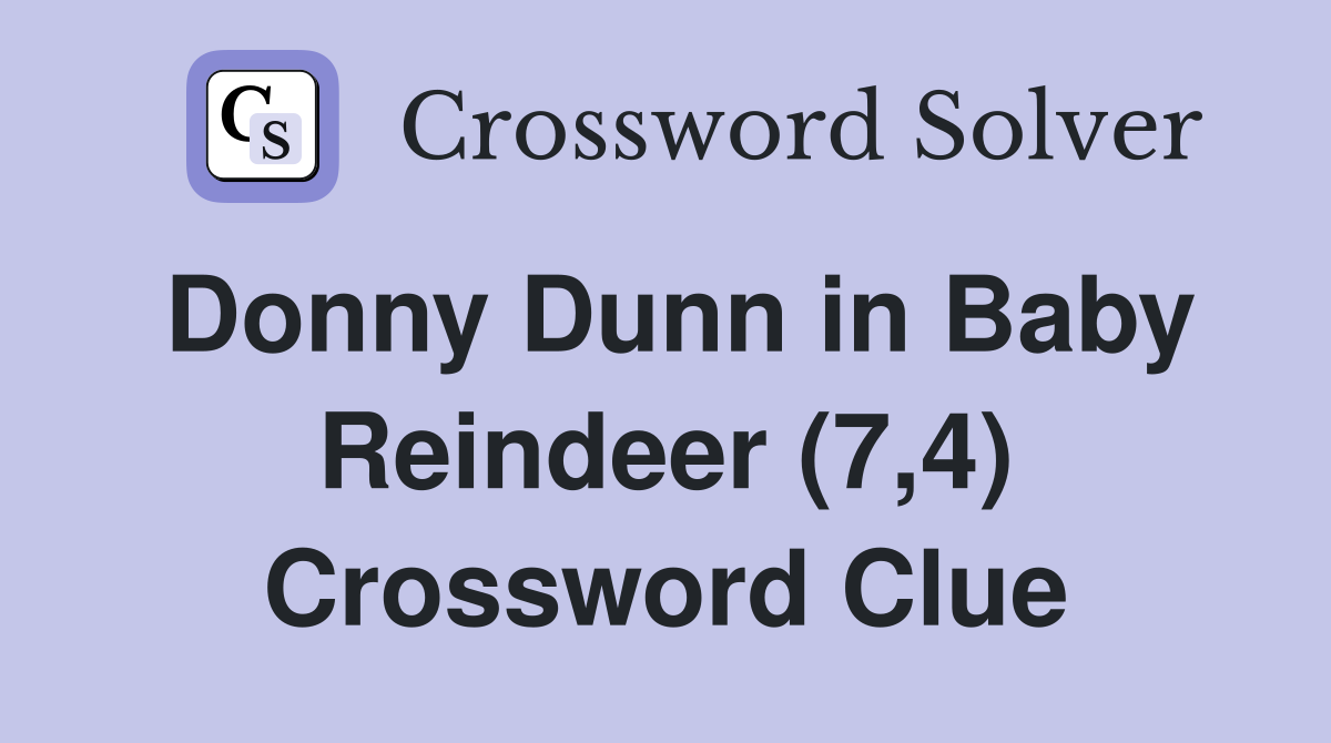Donny Dunn in Baby Reindeer (7,4) Crossword Clue