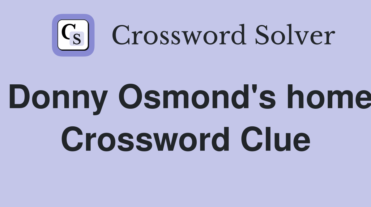 Donny Osmond's home Crossword Clue