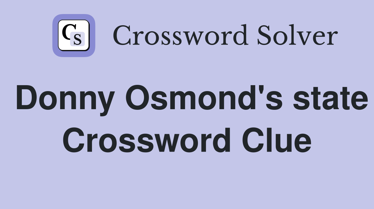 Donny Osmond's state Crossword Clue