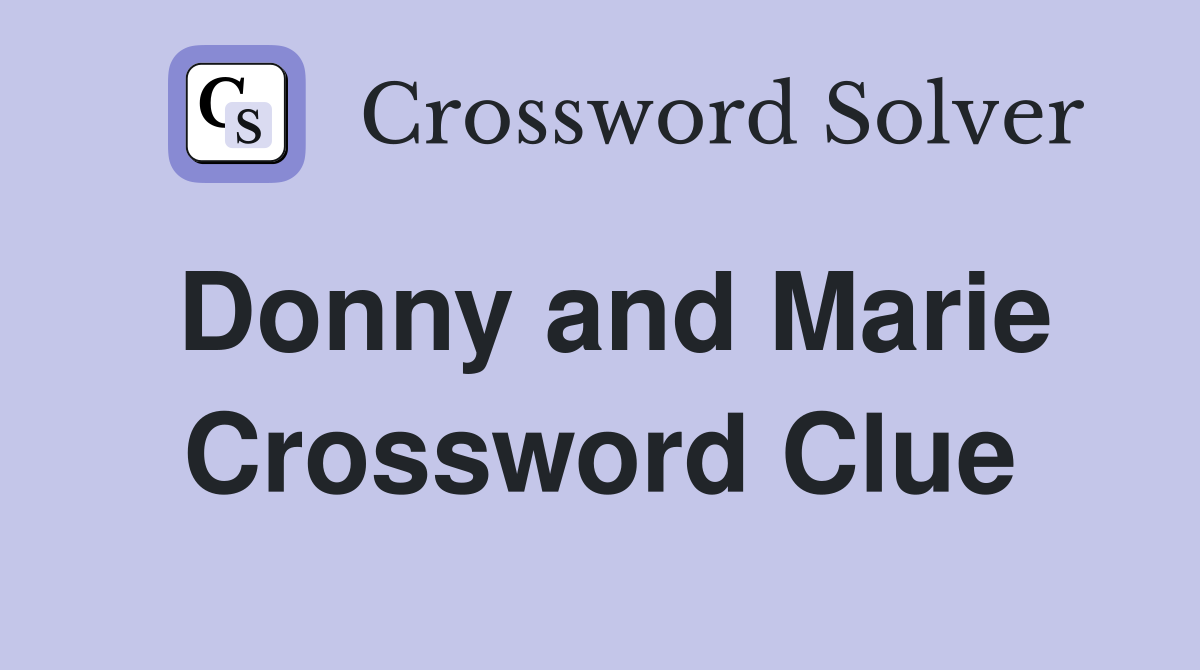 Donny and Marie Crossword Clue