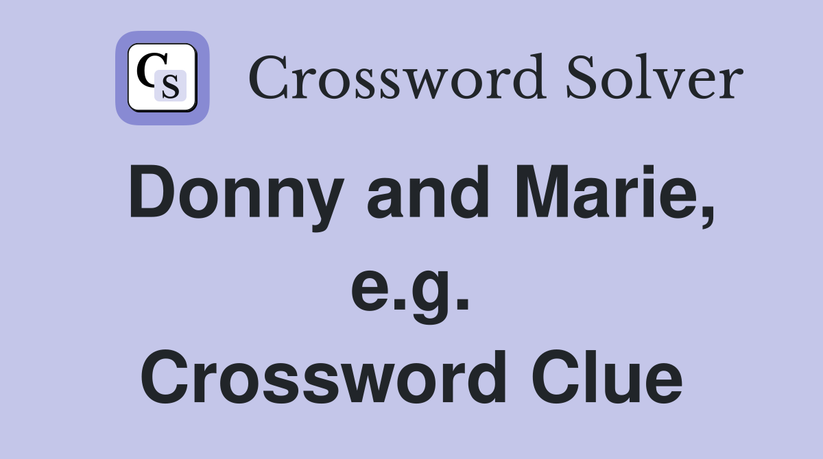 Donny and Marie, e.g. Crossword Clue