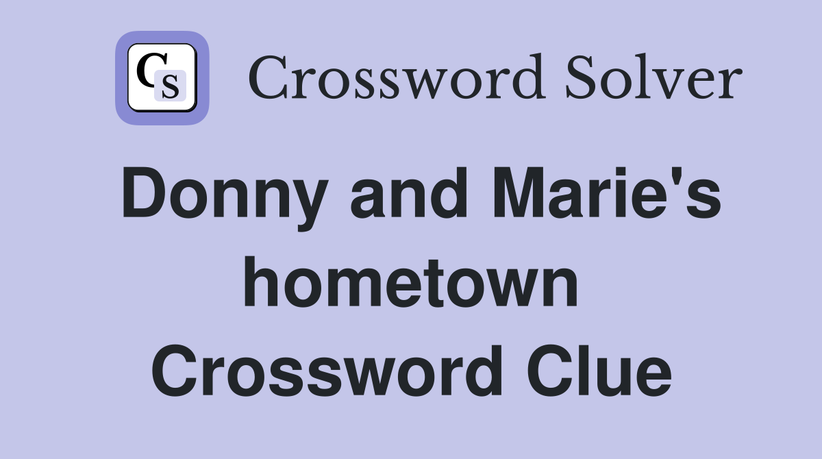 Donny and Marie's hometown Crossword Clue