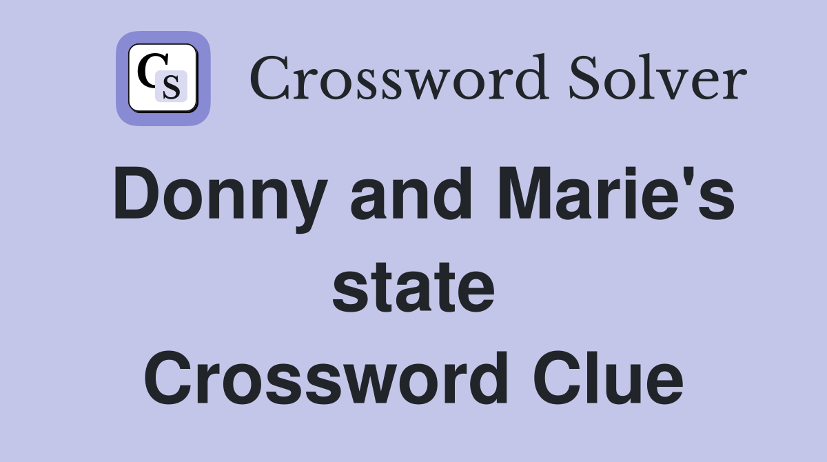 Donny and Marie's state Crossword Clue