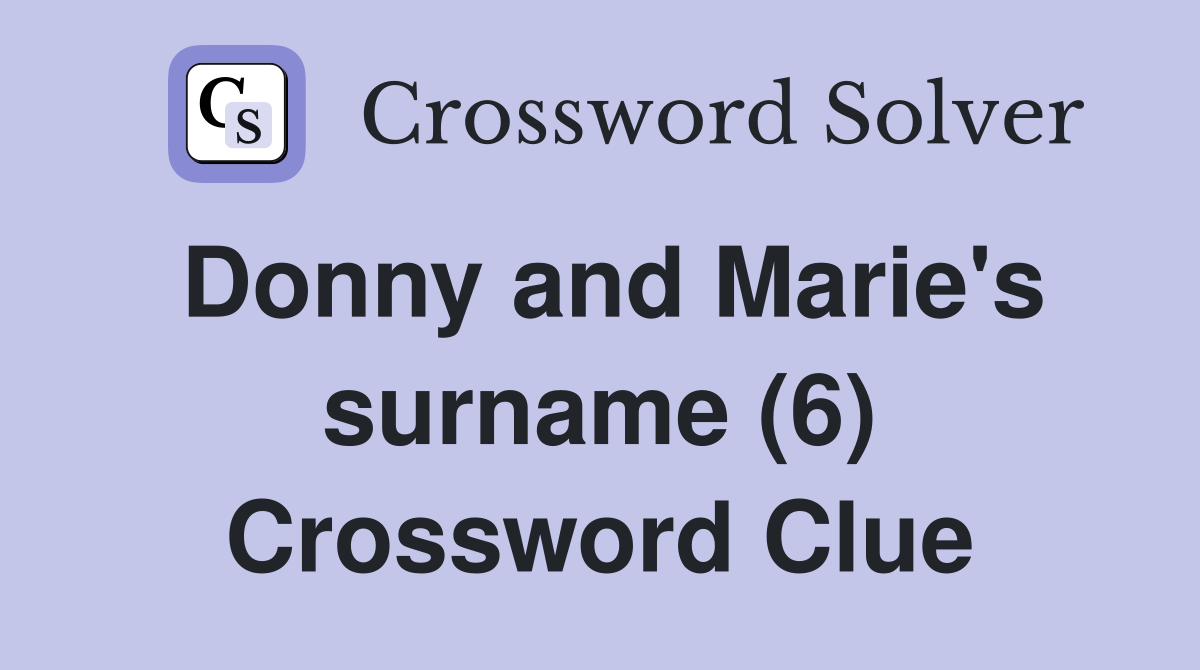 Donny and Marie's surname (6) Crossword Clue