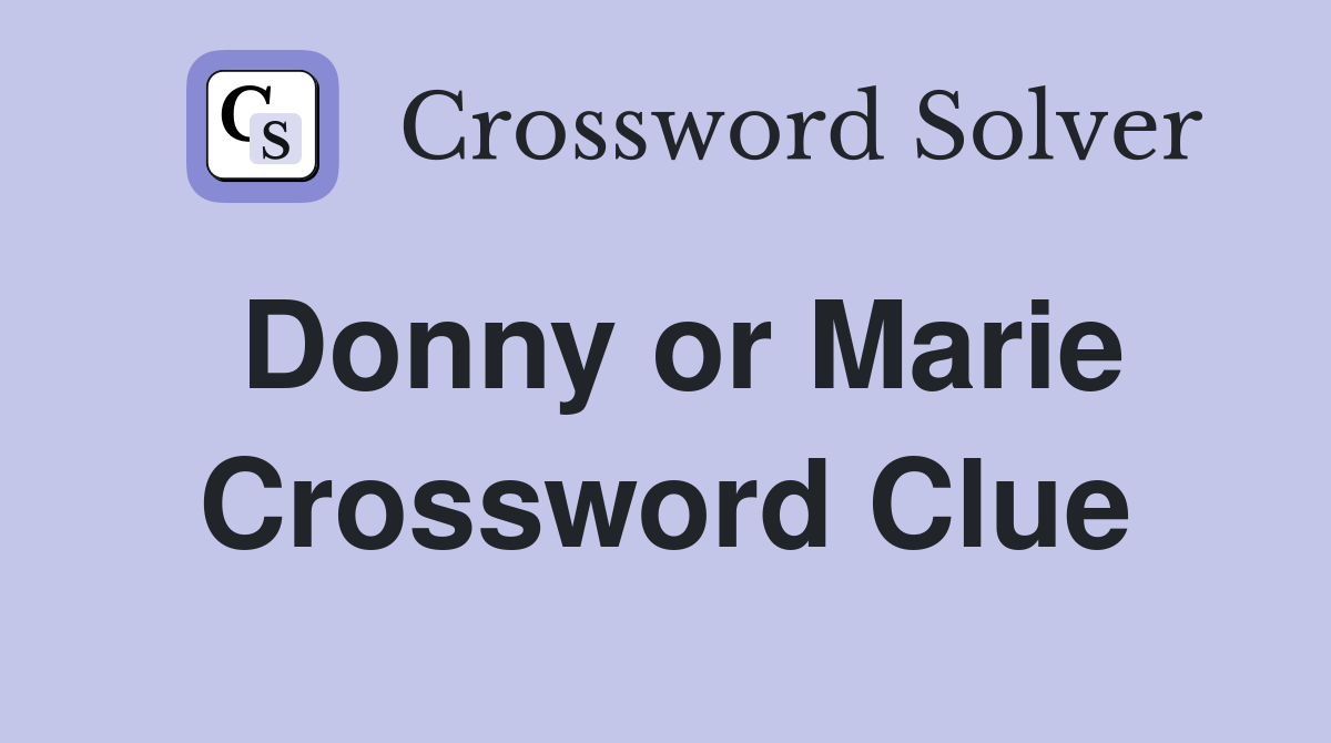 Donny or Marie Crossword Clue