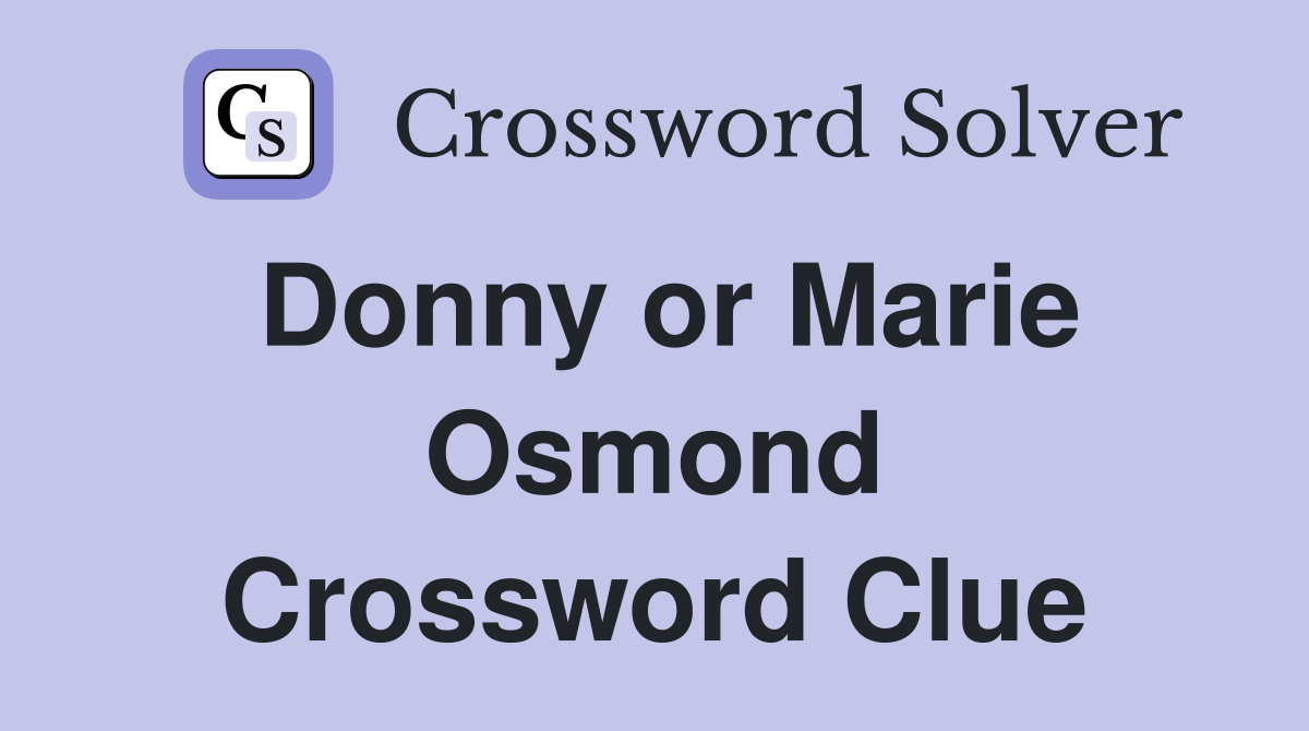 Donny or Marie Osmond Crossword Clue