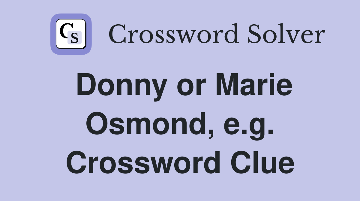 Donny or Marie Osmond, e.g. Crossword Clue