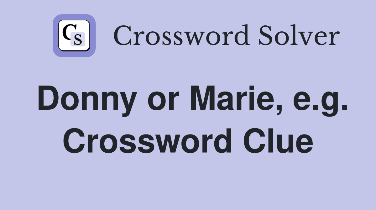 Donny or Marie, e.g. Crossword Clue