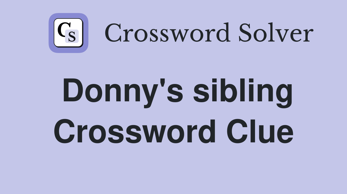 Donny's sibling Crossword Clue