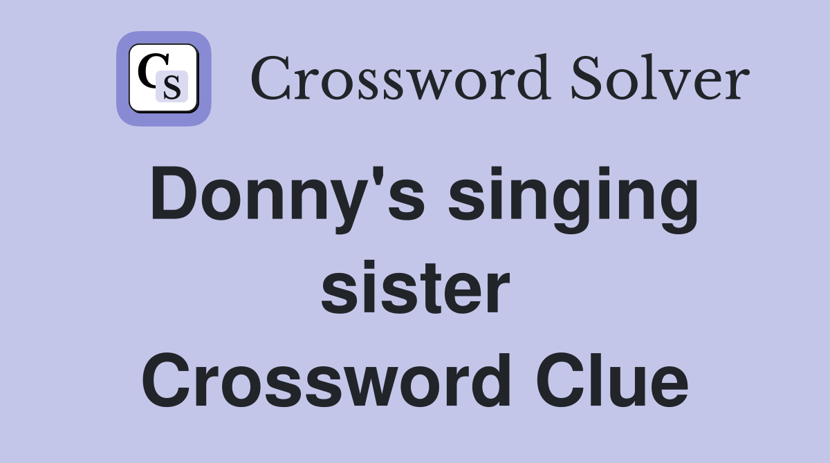 Donny's singing sister Crossword Clue