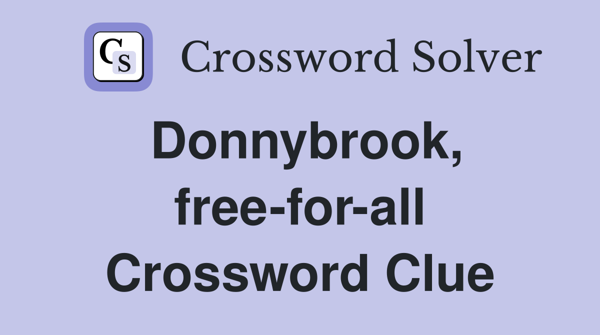 Donnybrook, free-for-all Crossword Clue