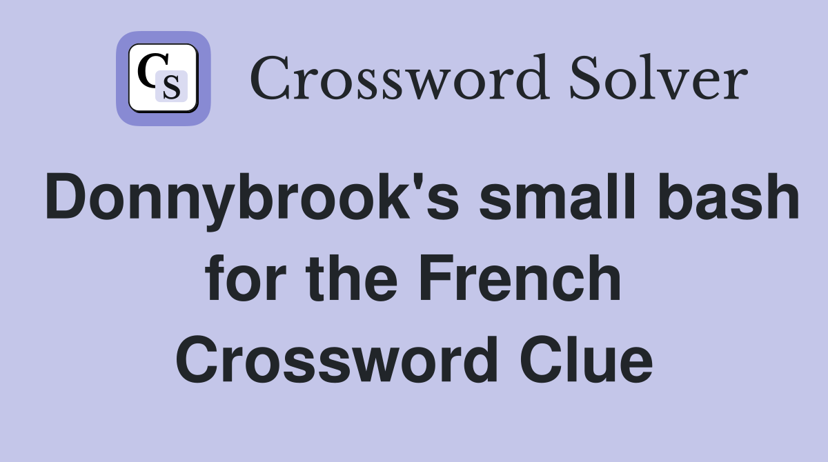 Donnybrook's small bash for the French Crossword Clue
