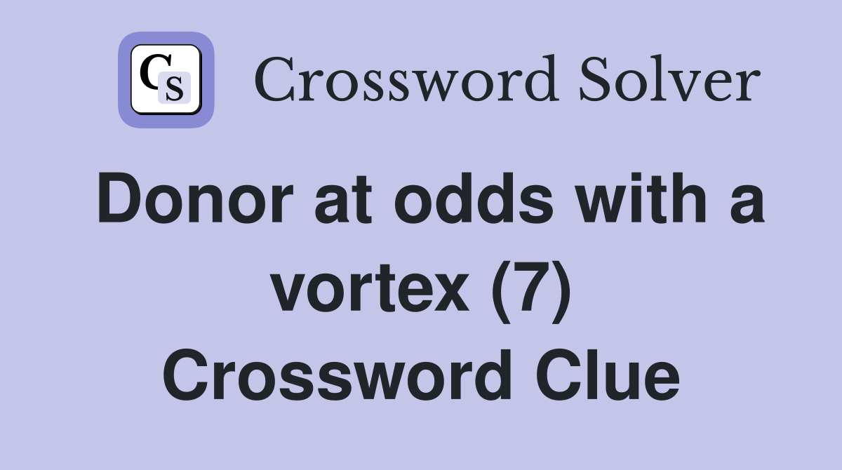 Donor at odds with a vortex (7) Crossword Clue