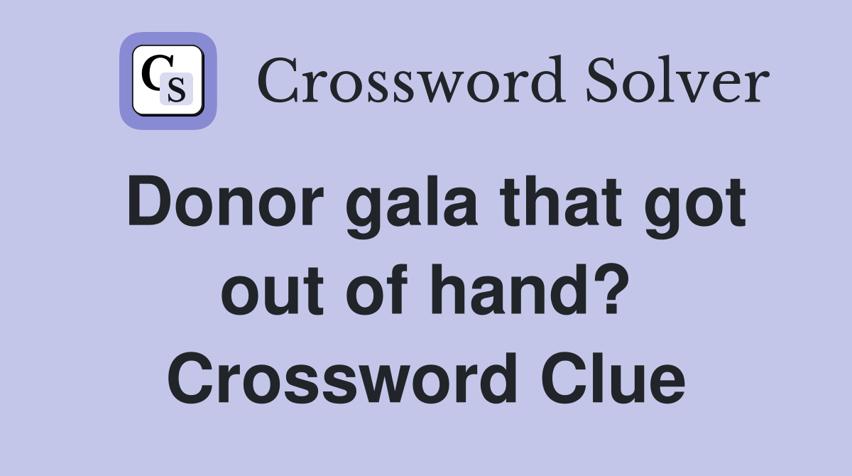 Donor gala that got out of hand? Crossword Clue