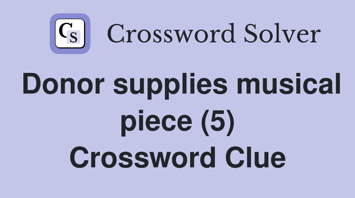 Donor supplies musical piece (5) Crossword Clue
