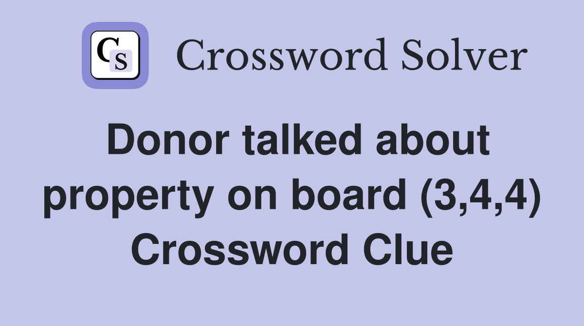 Donor talked about property on board (3,4,4) Crossword Clue