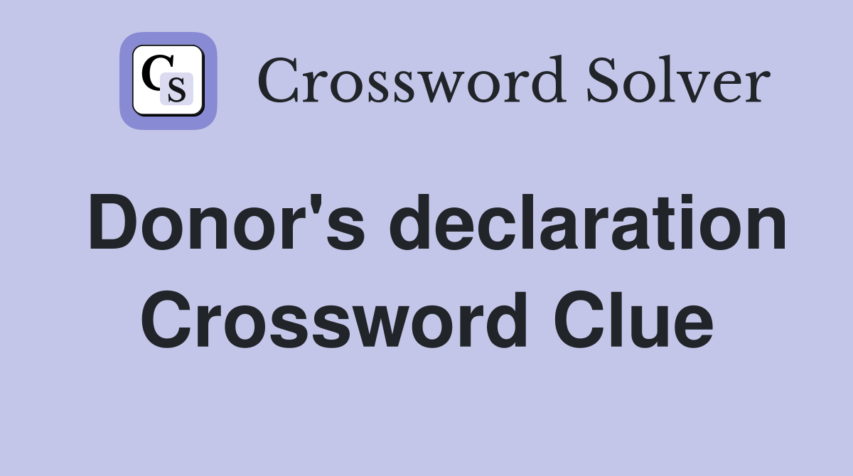 Donor's declaration Crossword Clue