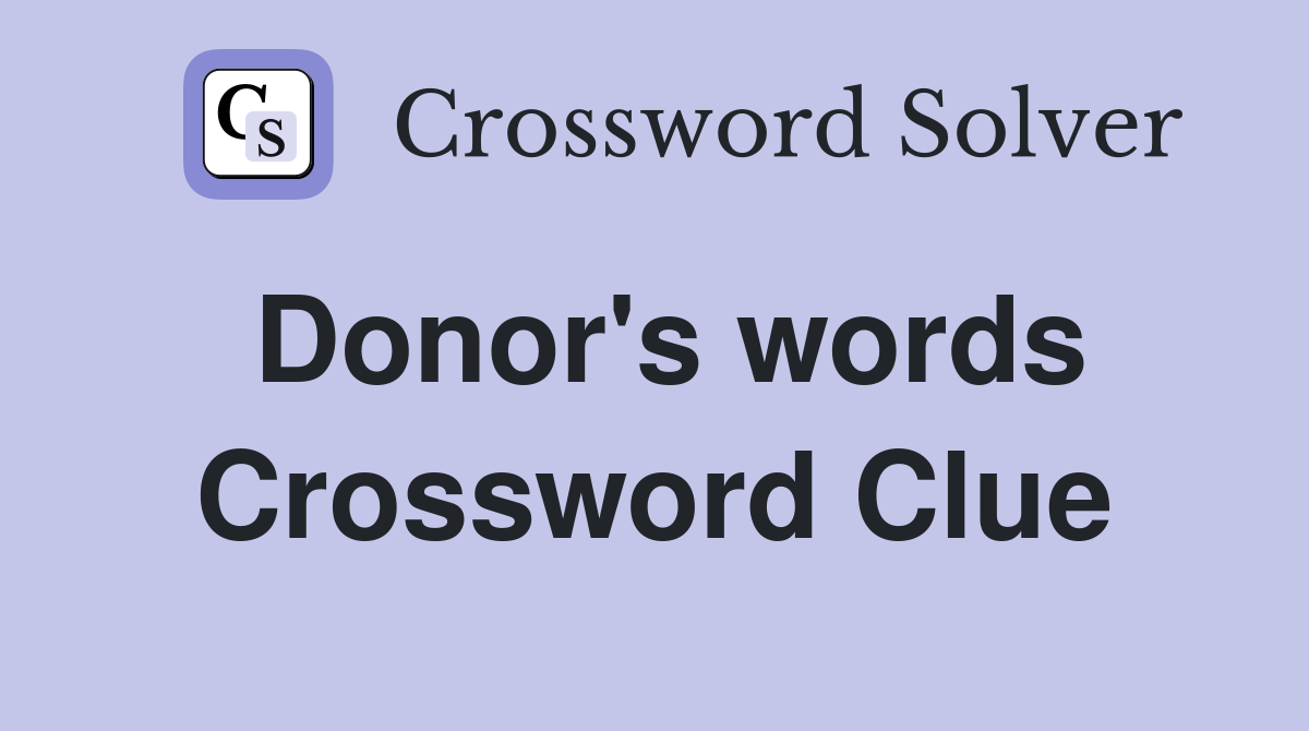 Donor's words Crossword Clue